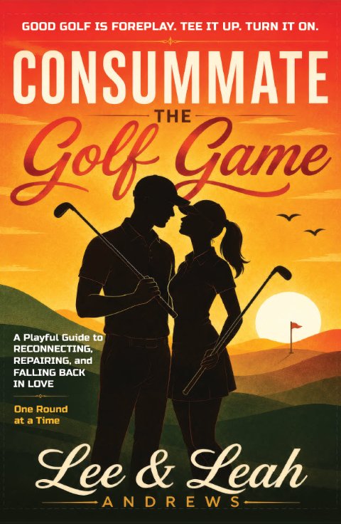 Consummate the Golf Game by Lee & Leah Andrews